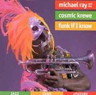 MICHAEL RAY & THE COSMIC KREWE Funk If I Know album cover