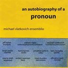 MICHAEL VLATKOVICH An Autobiography Of A Pronoun album cover
