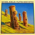 MICHEL EDELIN Flutes Rencontre album cover