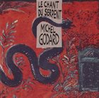 MICHEL GODARD Le chant du serpent (With Marta Contreras , Linda Bsiri, Catherine Dasté, Armelle de Frondeville & Jean-François Prigent) album cover