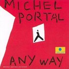 MICHEL PORTAL Any Way album cover