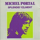 MICHEL PORTAL Splendid Yzlment album cover