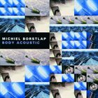 MICHIEL BORSTLAP Body Acoustic album cover