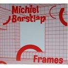 MICHIEL BORSTLAP Frames album cover