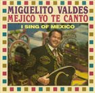 MIGUELITO VALDÉS Mexico Yo Te Canto album cover