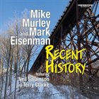 MIKE MURLEY Mike Murley & Mark Eisenman : Recent History album cover