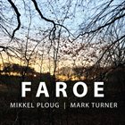 MIKKEL PLOUG Mikkel Ploug / Mark Turner : Faroe album cover