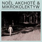 MIKROKOLEKTYW Noël Akchoté & Mikrokolektyw album cover