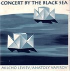 MILCHO LEVIEV Milcho Leviev / Anatoly Vapirov ‎: Concert By The Black Sea album cover