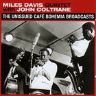 MILES DAVIS Miles Davis Quintet with John Coltrane : The Unissued Café Bohemia Broadcasts album cover
