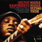 MILTON NASCIMENTO Maria Maria / Ultimo Trem album cover