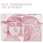 MISJA FITZGERALD MICHEL Time Of No Reply album cover