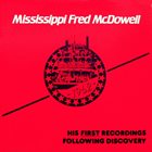 MISSISSIPPI FRED MCDOWELL 1962 - His First Recordings Following Discovery (aka Fred McDowell aka Mississippi Fred McDowell) album cover