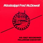 MISSISSIPPI FRED MCDOWELL 1962 - His First Recordings Following Discovery (aka Fred McDowell aka Mississippi Fred McDowell) album cover