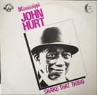 MISSISSIPPI JOHN HURT Shake That Thing album cover