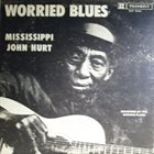 MISSISSIPPI JOHN HURT Worried Blues album cover