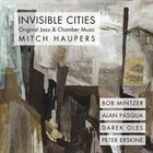 MITCH HAUPERS Invisible Cities: Original Jazz & Chamber Music album cover