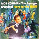 MOE KOFFMAN The Swingin' Shepherd Plays For The Teens album cover