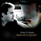 MOISÉS P. SÁNCHEZ Adam The Carpenter album cover