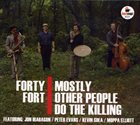 MOSTLY OTHER PEOPLE DO THE KILLING Forty Fort album cover