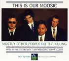 MOSTLY OTHER PEOPLE DO THE KILLING This Is Our Moosic album cover