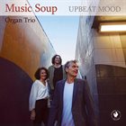 MUSIC SOUP ORGAN TRIO Upbeat Mood album cover