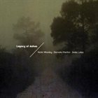 NATE WOOLEY Nate Wooley / Daniele Martini / Joao Lobo  :  Legacy of Ashes album cover