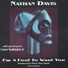 NATHAN DAVIS I'm a Fool to Want You album cover