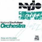 NATIONAL YOUTH JAZZ ORCHESTRA These Are The Jokes album cover