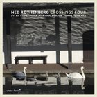 NED ROTHENBERG Crossings Four album cover