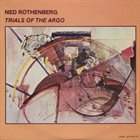 NED ROTHENBERG Trials Of The Argo album cover