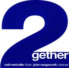 NEIL METCALFE Neil Metcalfe & John Rangecroft : 2gether album cover