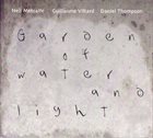NEIL METCALFE Neil Metcalfe, Guillaume Viltard, Daniel Thompson : Garden Of Water And Light album cover
