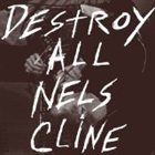 NELS CLINE Destroy All Nels Cline album cover