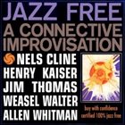 NELS CLINE Nels Cline / Henry Kaiser / Jim Thomas  / Weasel Walter / Allen Whitman ‎: Jazz Free album cover
