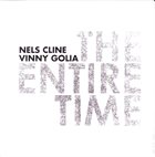 NELS CLINE Nels Cline / Vinny Golia : The Entire Time album cover