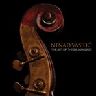 NENAD VASILIĆ The Art Of The Balkan Bass album cover