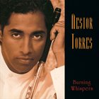 NESTOR TORRES Burning Whispers album cover