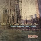 NEW STANDARD JAZZ ORCHESTRA Waltz About Nothing album cover