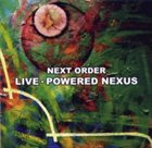NEXT ORDER Live - Powered Nexus album cover