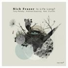 NICK FRASER Nick Fraser, Tony Malaby, Andrew Downing, Rob Clutton : Is Life Long? album cover