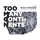 NICK FRASER Nick Fraser | Tony Malaby | Kris Davis ‎: Too Many Continents album cover