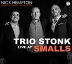 NICK HEMPTON Trio Stonk Live At Smalls album cover