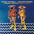 NICOLE MITCHELL Nicole Mitchell and Ballaké Sissoko : Bamako​*​Chicago Sound System album cover