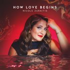 NICOLE ZURAITIS How Love Begins album cover