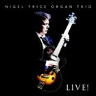 NIGEL PRICE Nigel Price Organ Trio : Live! album cover