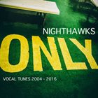 NIGHTHAWKS Only (vocal tunes 2004 - 2016) album cover