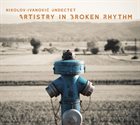 NIKOLOV-IVANOVIĆ UNDECTET Artistry In Broken Rhythm album cover