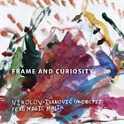 NIKOLOV-IVANOVIĆ UNDECTET Frame and Curiosity (feat. Magic Malik) album cover