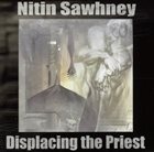 NITIN SAWHNEY Displacing The Priest album cover